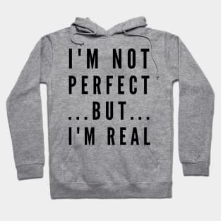 I'm not perfect but I'm real Hoodie